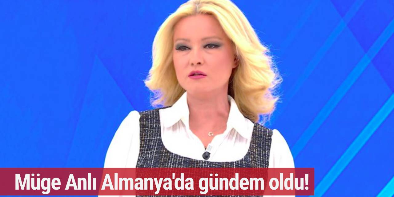 Müge Anlı Almanya'da gündem oldu!