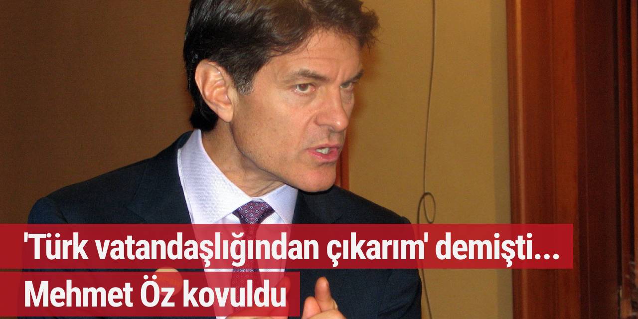 'Türk vatandaşlığından çıkarım' demişti... Mehmet Öz kovuldu