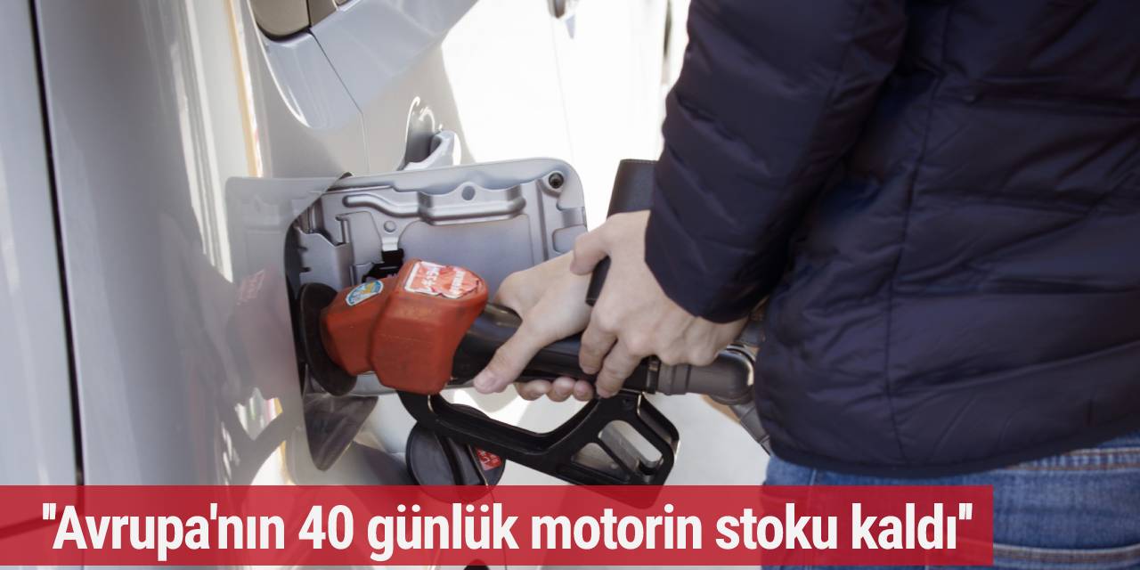 ''Avrupa'nın 40 günlük motorin stoku kaldı''