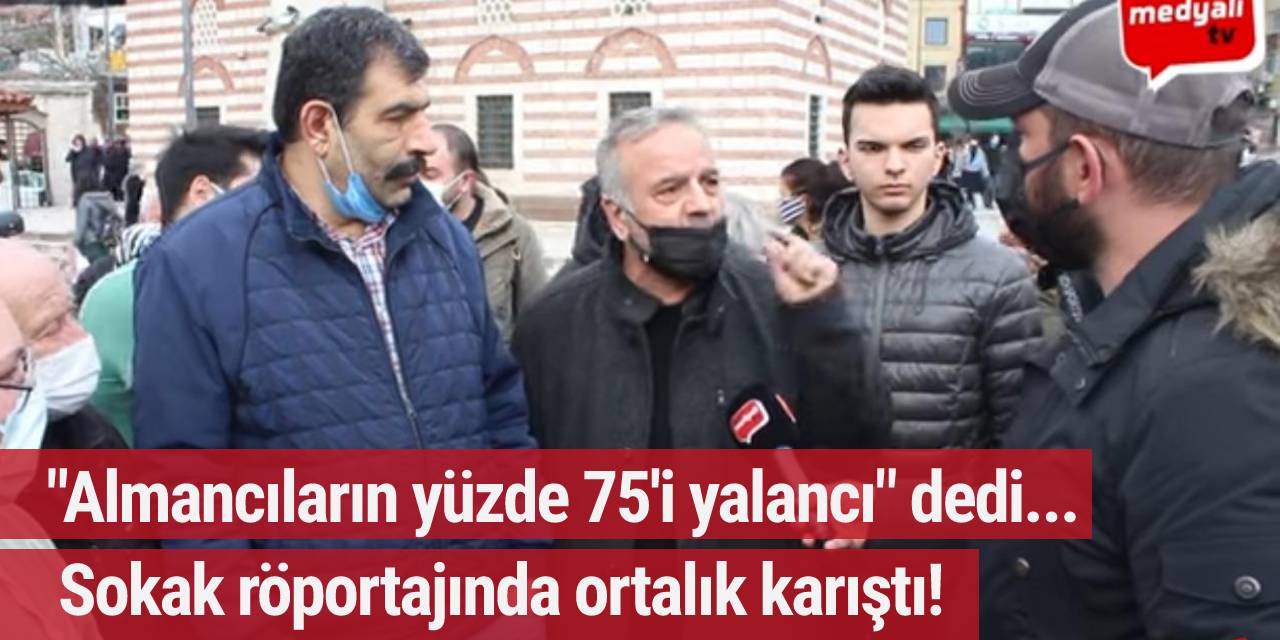 Sokak röportajında "Almancıların yüzde 75'i yalancı dedi, ortalık fena karıştı!