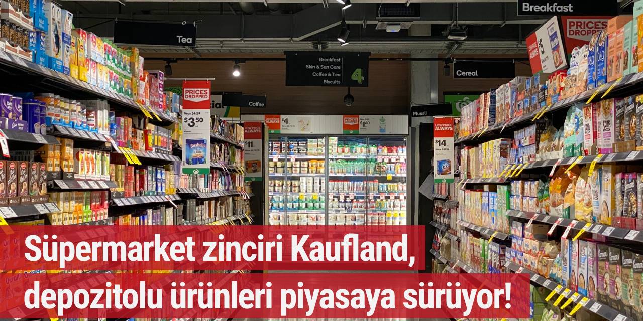 Süpermarket zinciri Kaufland, depozitolu ürünleri piyasaya sürüyor!