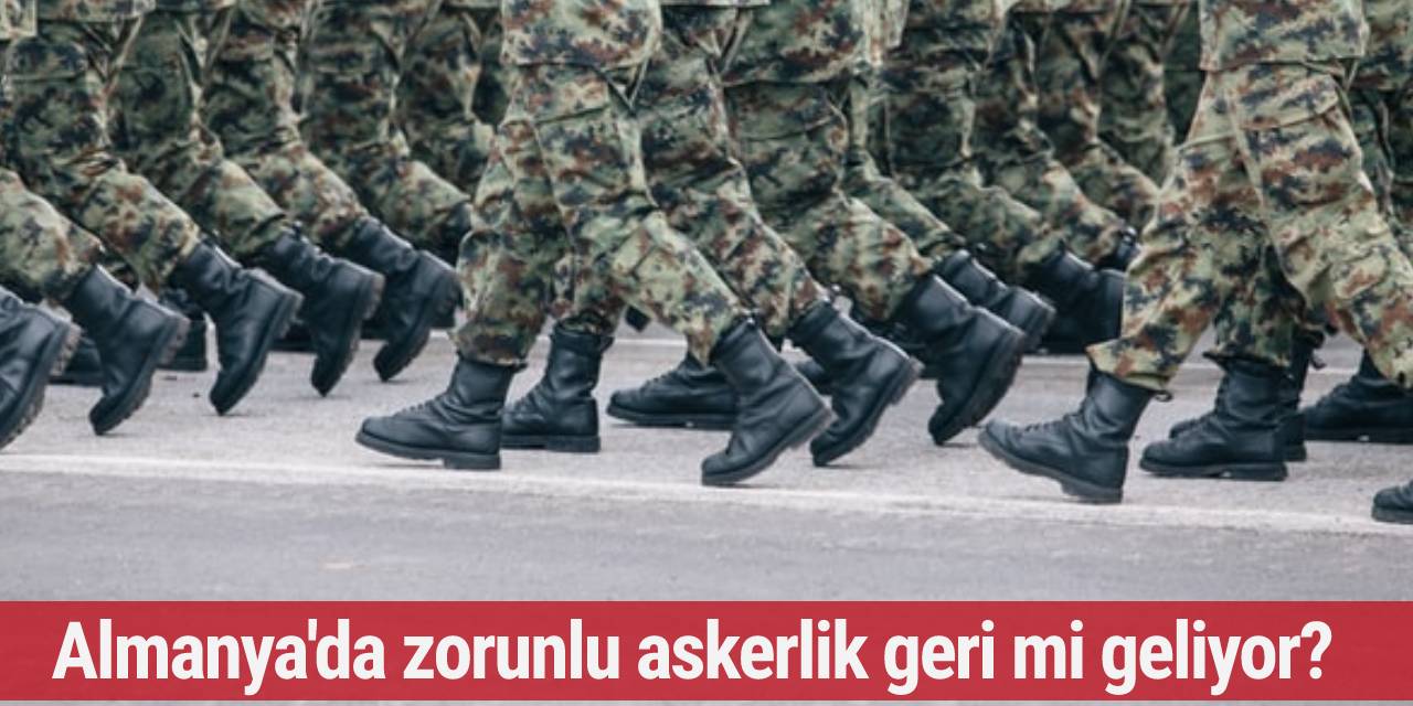 Almanya'da zorunlu askerlik geri mi geliyor?