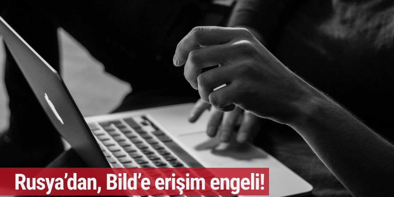 Rusya’dan, Bild’e erişim engeli!
