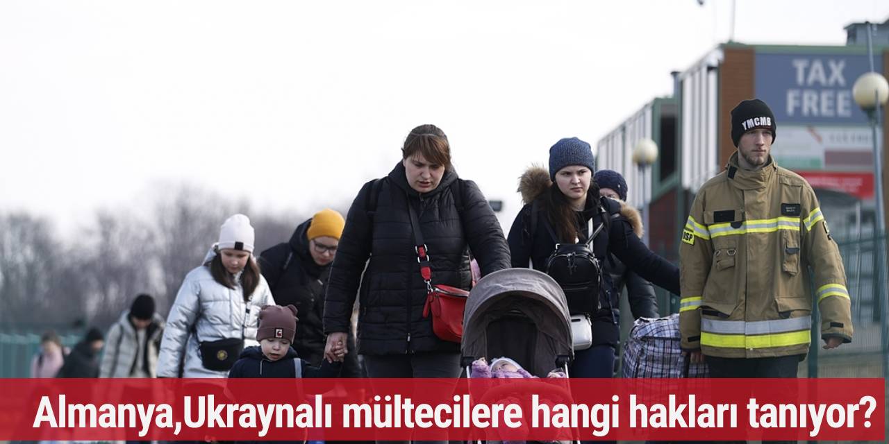 Almanya, Ukraynalı mültecilere hangi hakları tanıyor ?