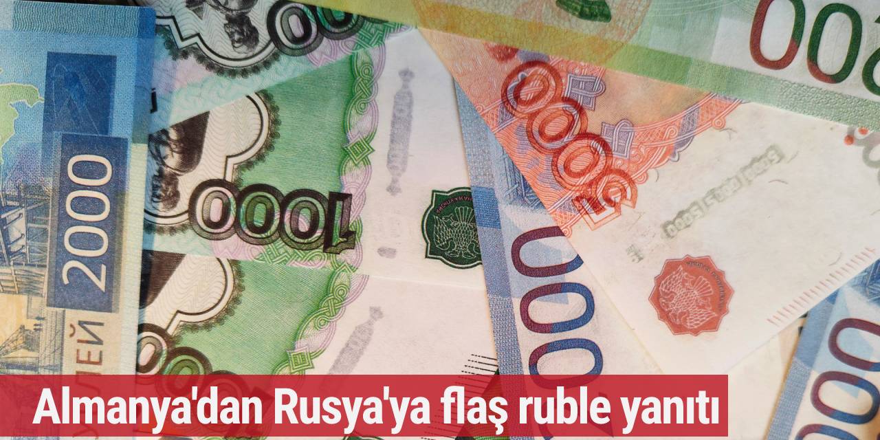Almanya'dan Rusya'ya flaş ruble yanıtı