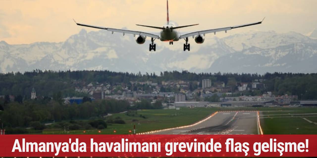 Almanya'da havalimanı grevinde flaş gelişme!