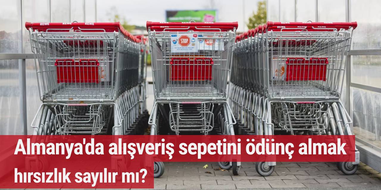 Almanya'da alışveriş sepetini ödünç almak hırsızlık sayılır mı?