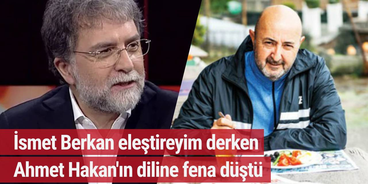 İsmet Berkan eleştireyim derken Ahmet Hakan'ın diline fena düştü