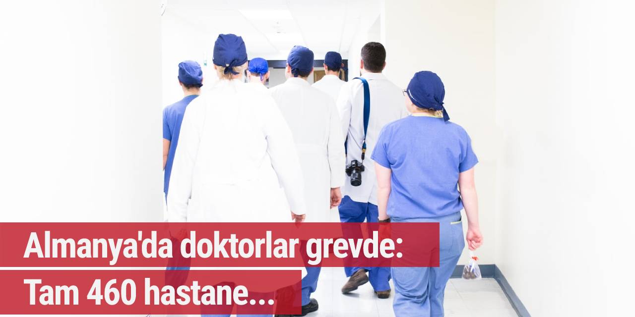 Almanya'da doktorlar grevde: Tam 460 hastane...