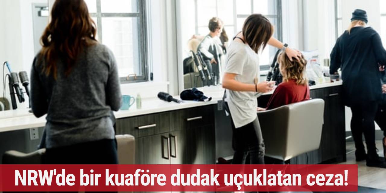 NRW'de bir kuaföre dudak uçuklatan ceza!