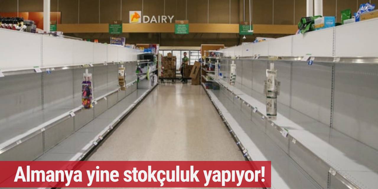 Almanya yine stokçuluk yapıyor!