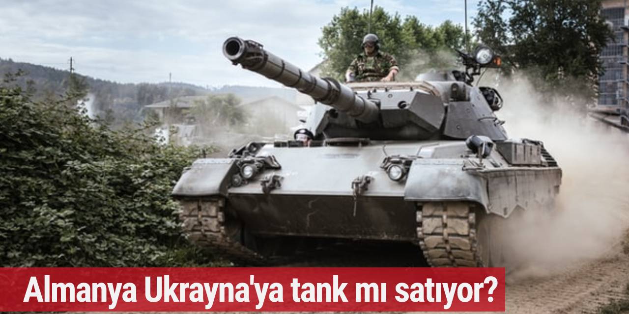 Almanya'nın Ukrayna’ya tank mı satıyor?