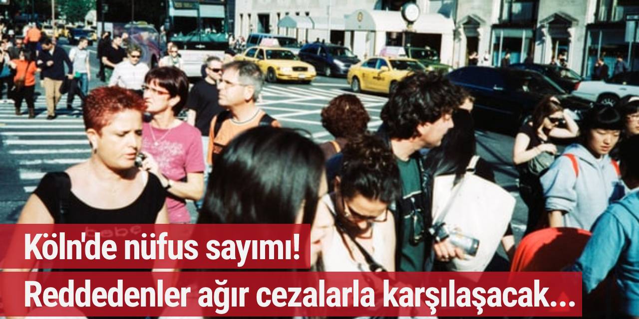 Köln'de nüfus sayımı! Reddedenler ağır cezalar ile karşı karşıya kalacak...