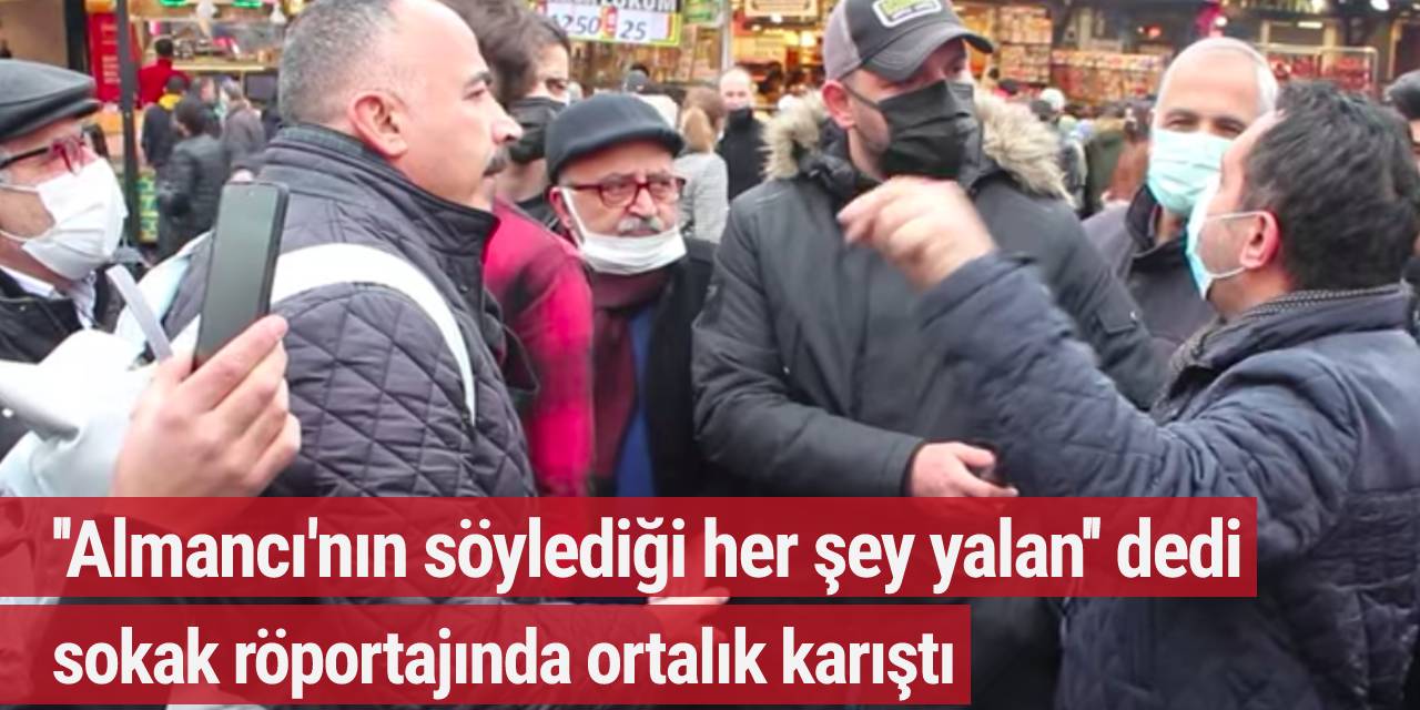 ''Almancı'nın söylediği her şey yalan'' dedi sokak röportajında ortalık karıştı