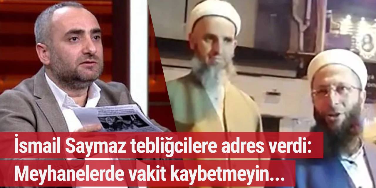 İsmail Saymaz tebliğcilere adres verdi: Meyhanelerde vakit kaybetmeyin...
