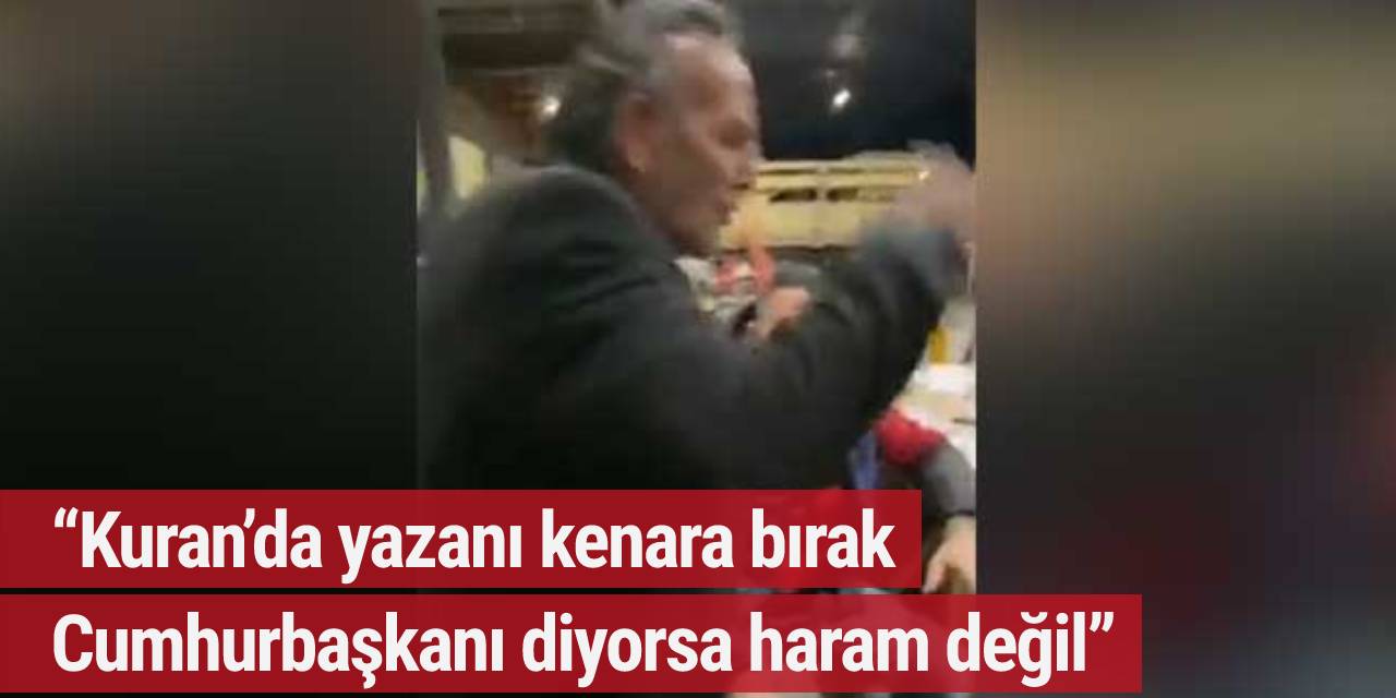 “Kuran’da yazanı kenara bırak Cumhurbaşkanı diyorsa haram değil”