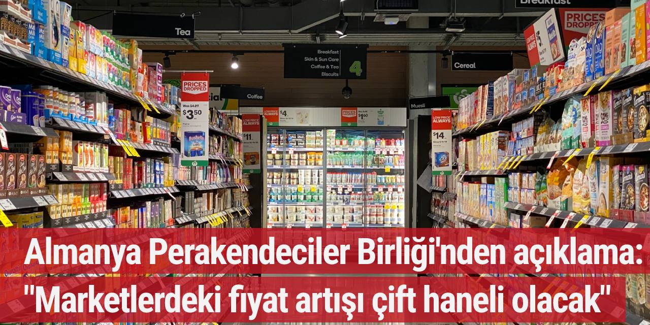 Almanya Perakendeciler Birliği: "Marketlerdeki fiyat artışı çift haneli olacak"
