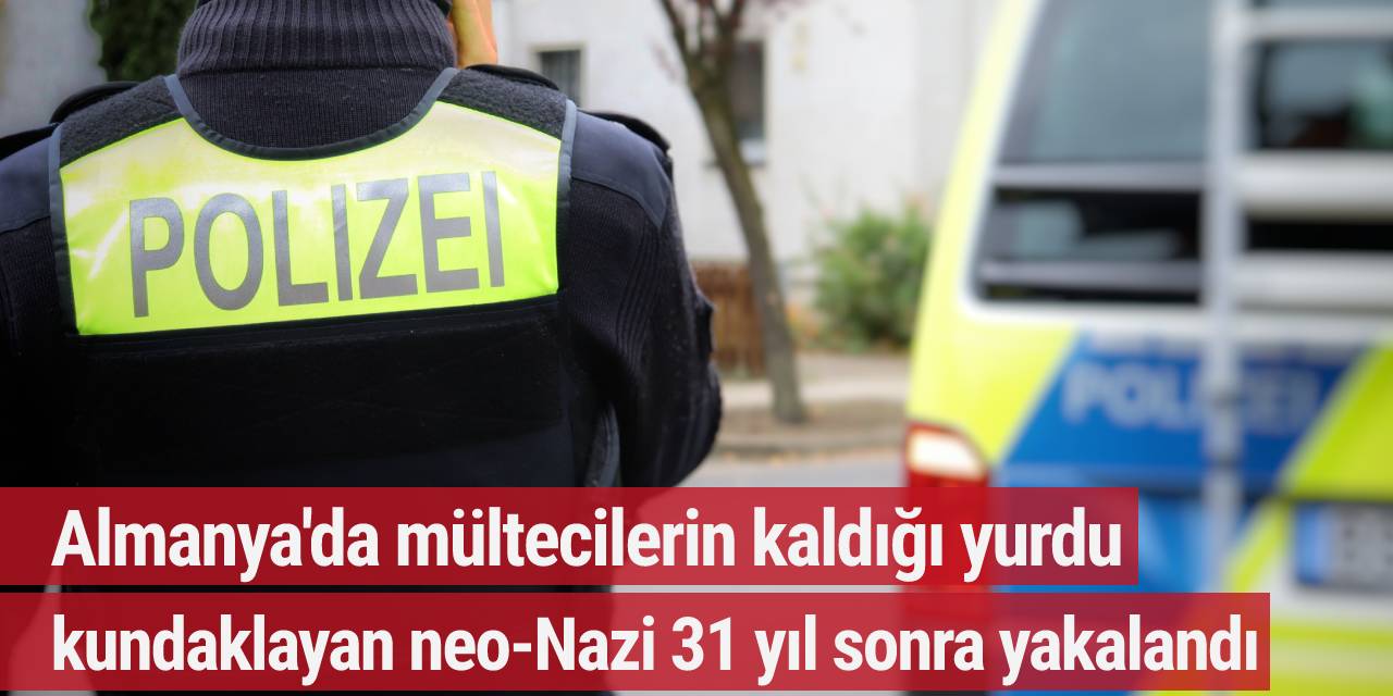 Almanya'da mültecilerin kaldığı yurdu kundaklayan neo-Nazi 31 yıl sonra yakalandı
