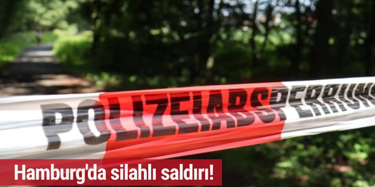 Hamburg'da silahlı saldırı!