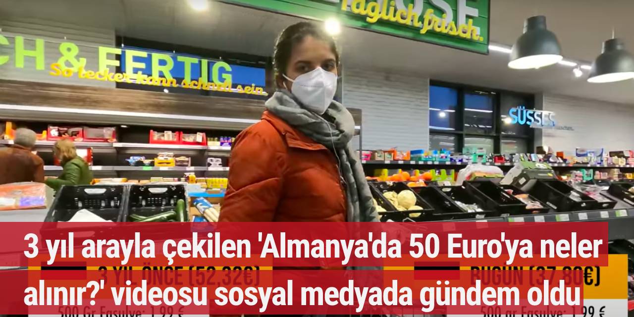 3 yıl arayla çekilen 'Almanya'da 50 Euro'ya neler alınır?' videosu sosyal medyada gündem oldu