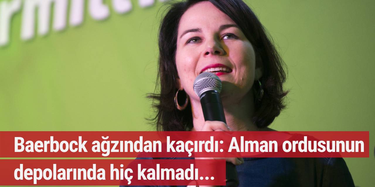 Baerbock ağzından kaçırdı: Alman ordusunun depolarında hiç kalmadı...