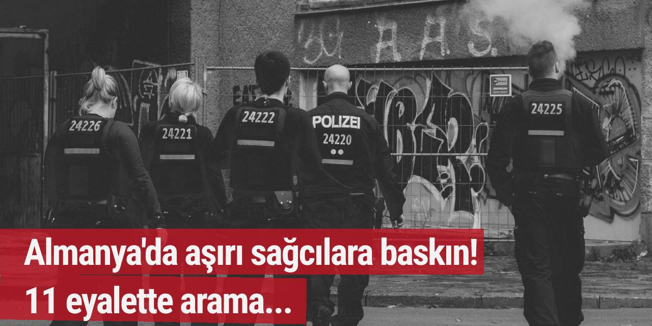 Almanya'da aşırı sağcılara baskın! 11 eyalette arama yapıldı...