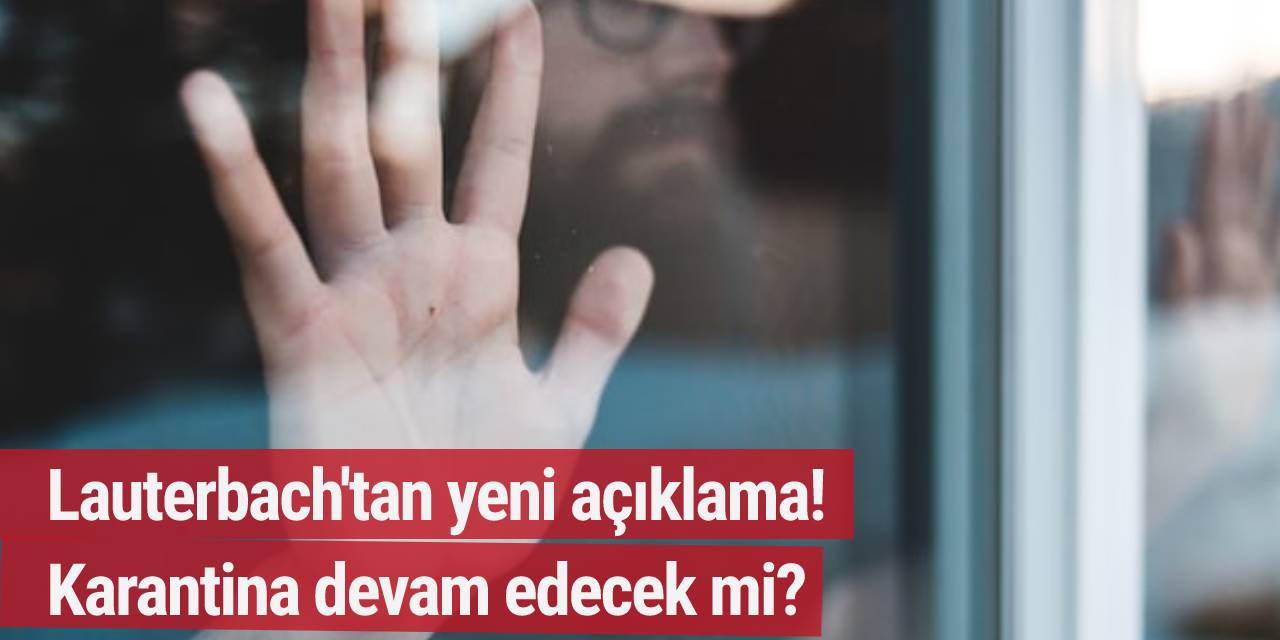 Lauterbach'tan yeni açıklama! Karantina devam edecek mi?