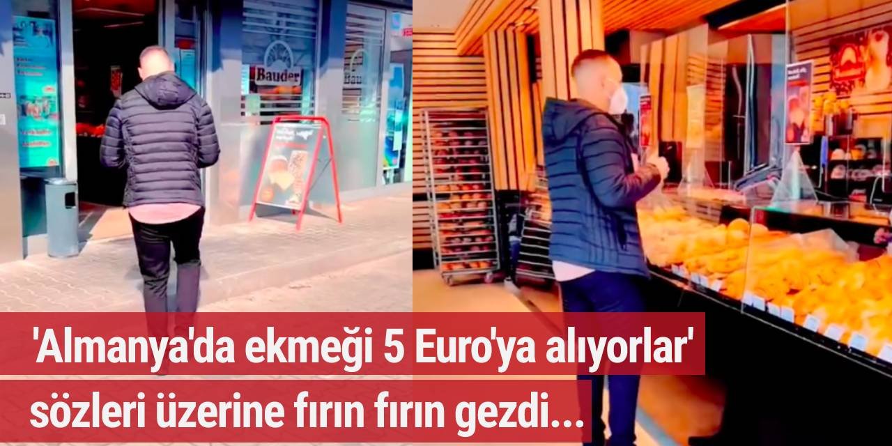 'Almanya'da ekmeği 5 Euro'ya alıyorlar' sözleri üzerine fırın fırın gezdi...