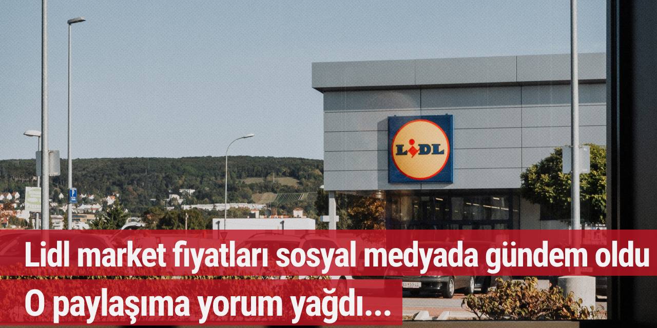 Lidl market fiyatları sosyal medyada gündem oldu! O paylaşıma yorum yağdı...
