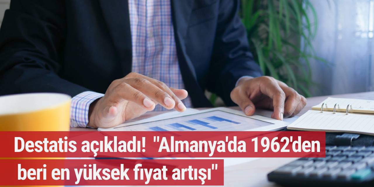 Destatis açıkladı:  "Almanya'da 1962'den beri en yüksek fiyat artışı"