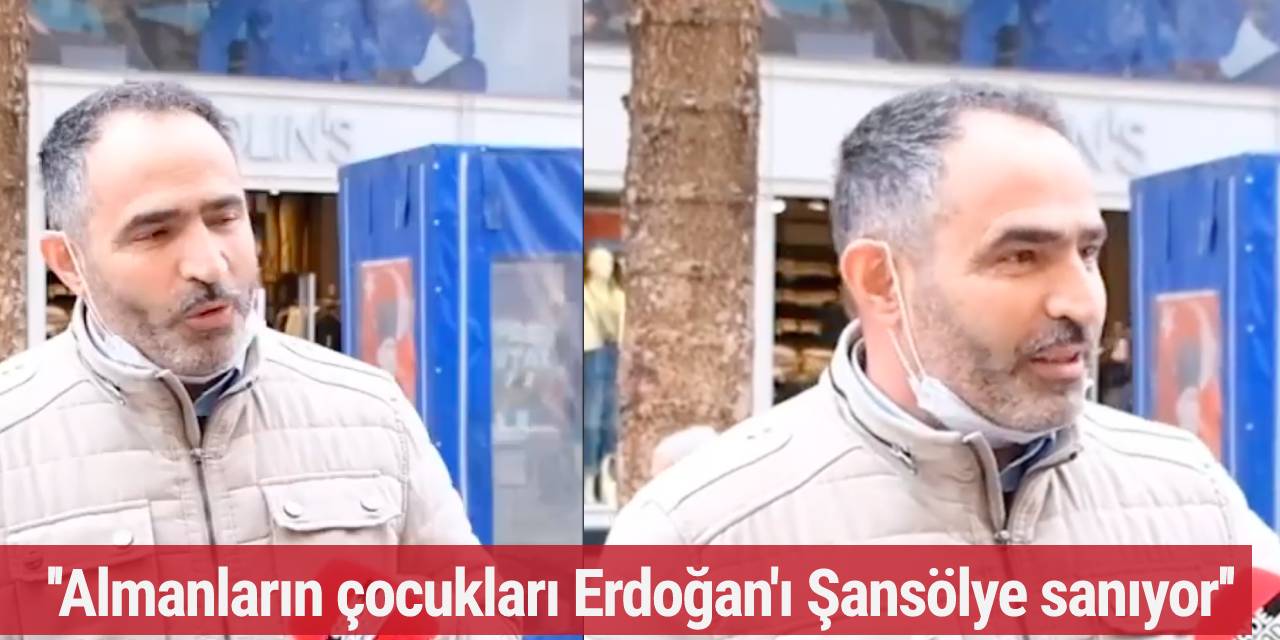 ''Almanların çocukları Erdoğan'ı Şansölye sanıyor''