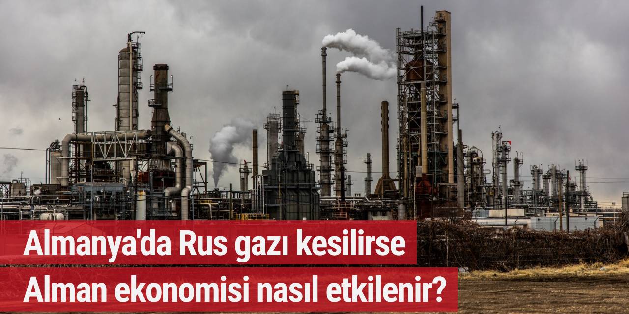Almanya'da Rus gazı kesilirse Alman ekonomisi bundan nasıl etkilenir?