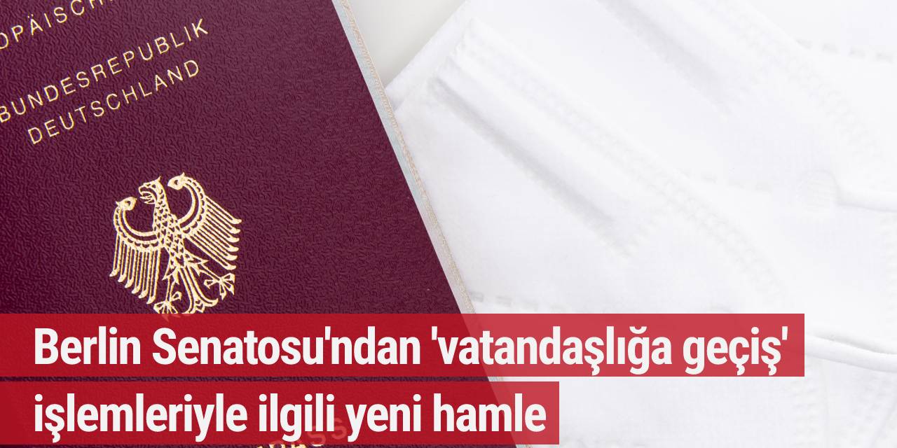Berlin Senatosu'ndan 'vatandaşlığa geçiş' işlemleriyle ilgili yeni hamle