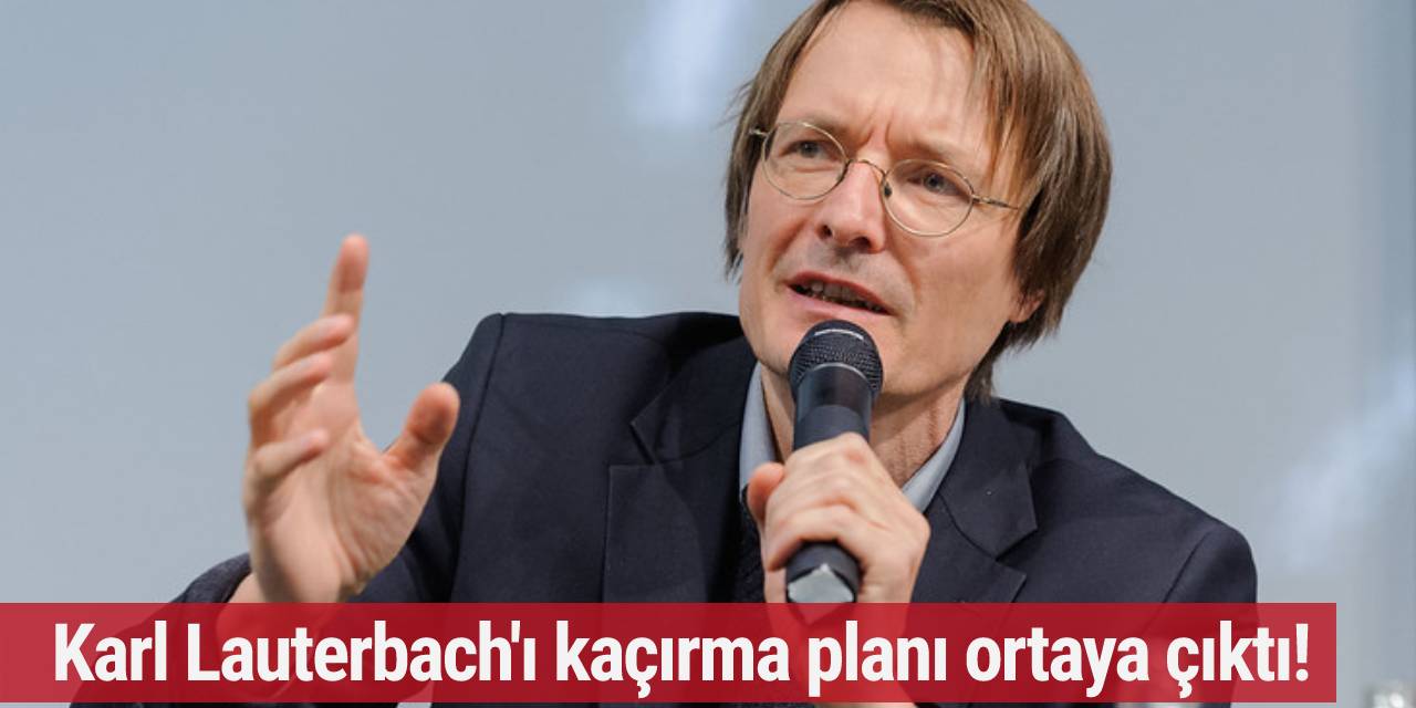 Karl Lauterbach'ı kaçırma planı ortaya çıktı!