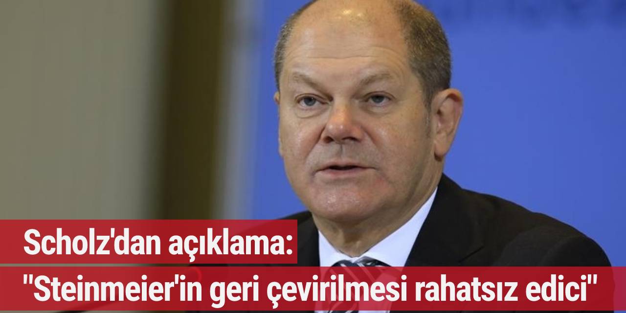 Scholz: Steinmeier'in geri çevirilmesi rahatsız edici
