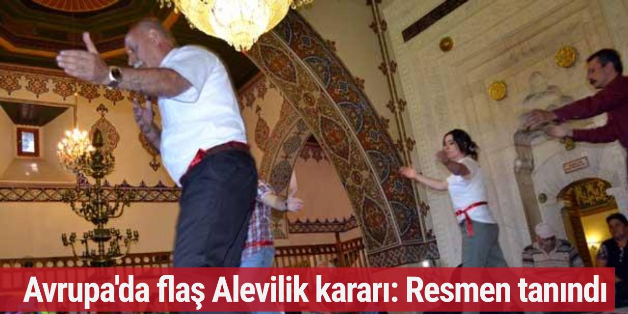 Avrupa'da flaş Alevilik kararı: Resmen tanındı