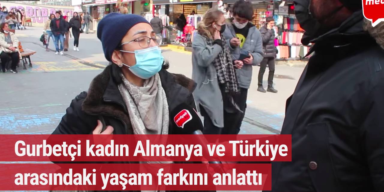 Gurbetçi kadın Almanya ve Türkiye arasındaki yaşam farkını anlattı