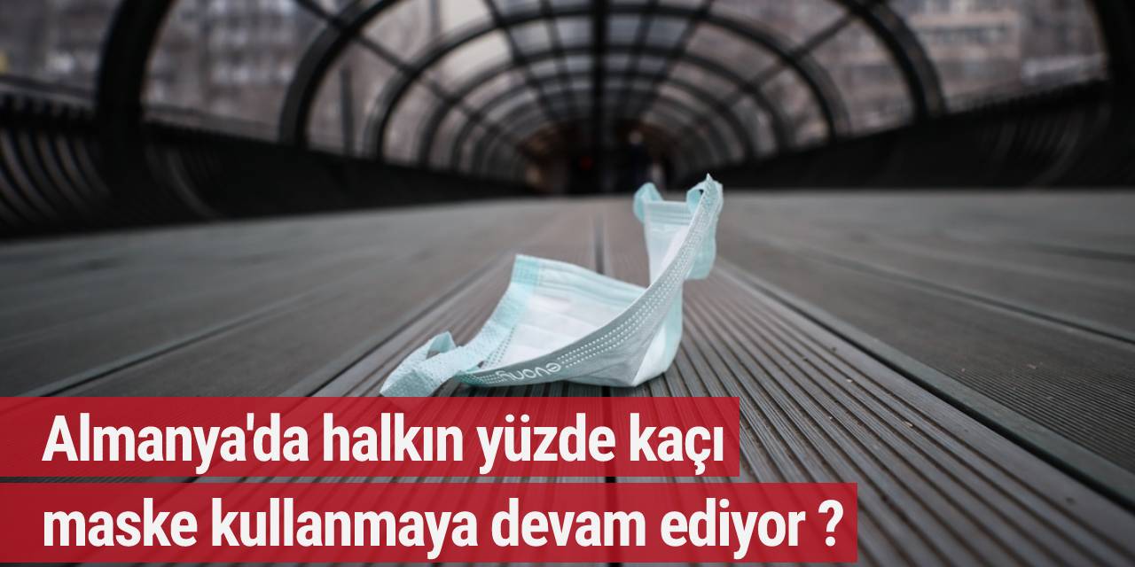 Almanya'da halkın yüzde kaçı maske kullanmaya devam ediyor ?
