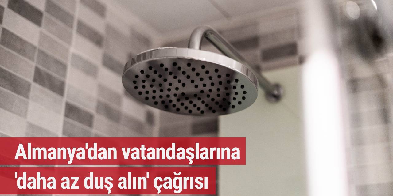 Almanya'dan vatandaşlarına 'daha az duş alın' çağrısı
