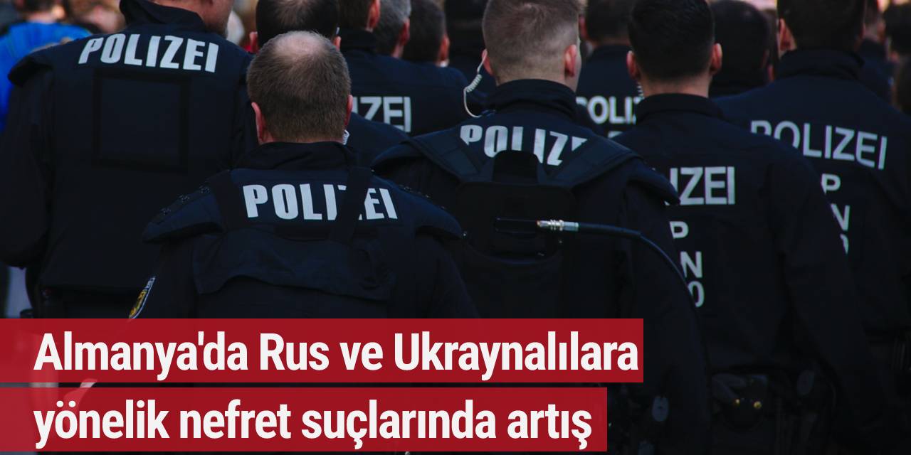 Almanya'da Rusya-Ukrayna savaşı sonrası nefret suçlarında artış