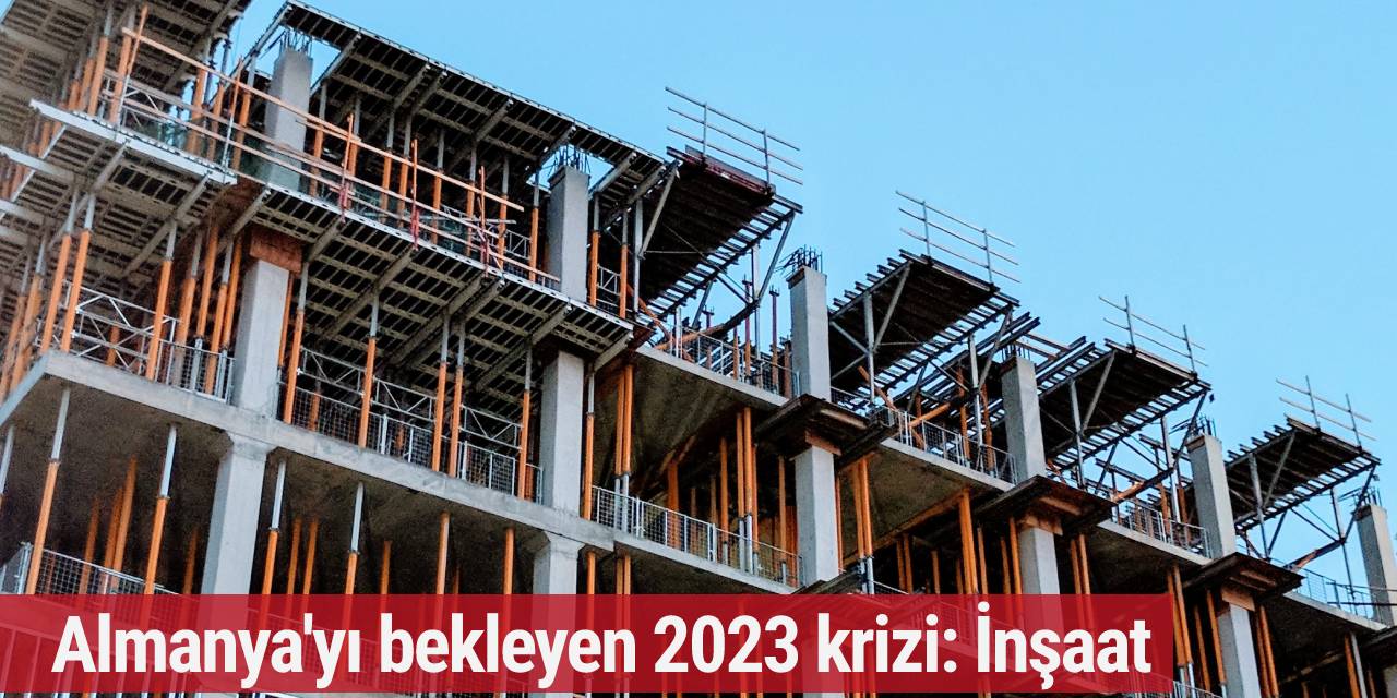 Almanya'yı bekleyen 2023 krizi: İnşaat