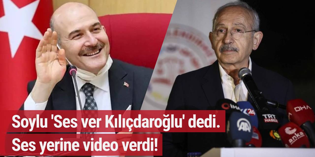 Soylu 'Ses ver Kılıçdaroğlu' dedi. Ses yerine video verdi!