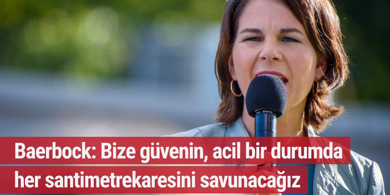 Baerbock: Bize güvenin, acil bir durumda her santimetrekaresini savunacağız