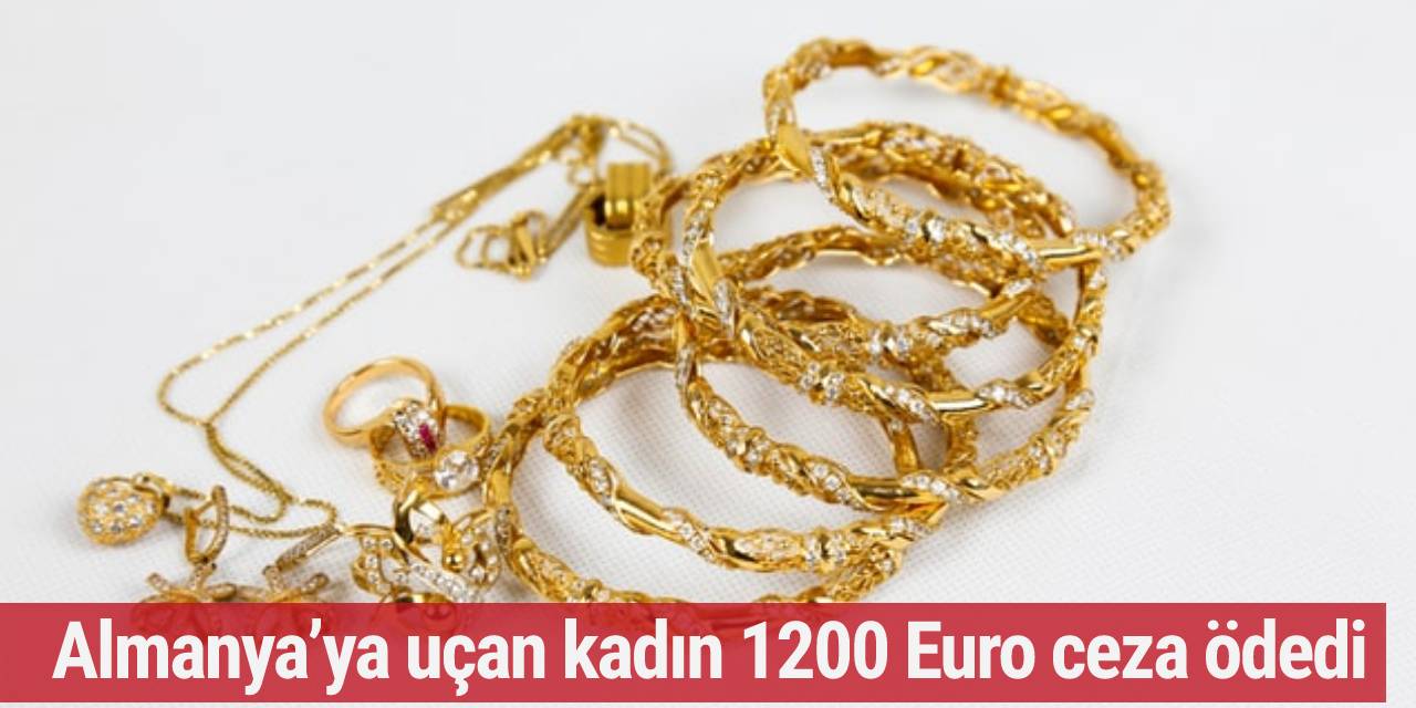 Almanya’ya uçan kadın 1200 Euro ceza ödedi