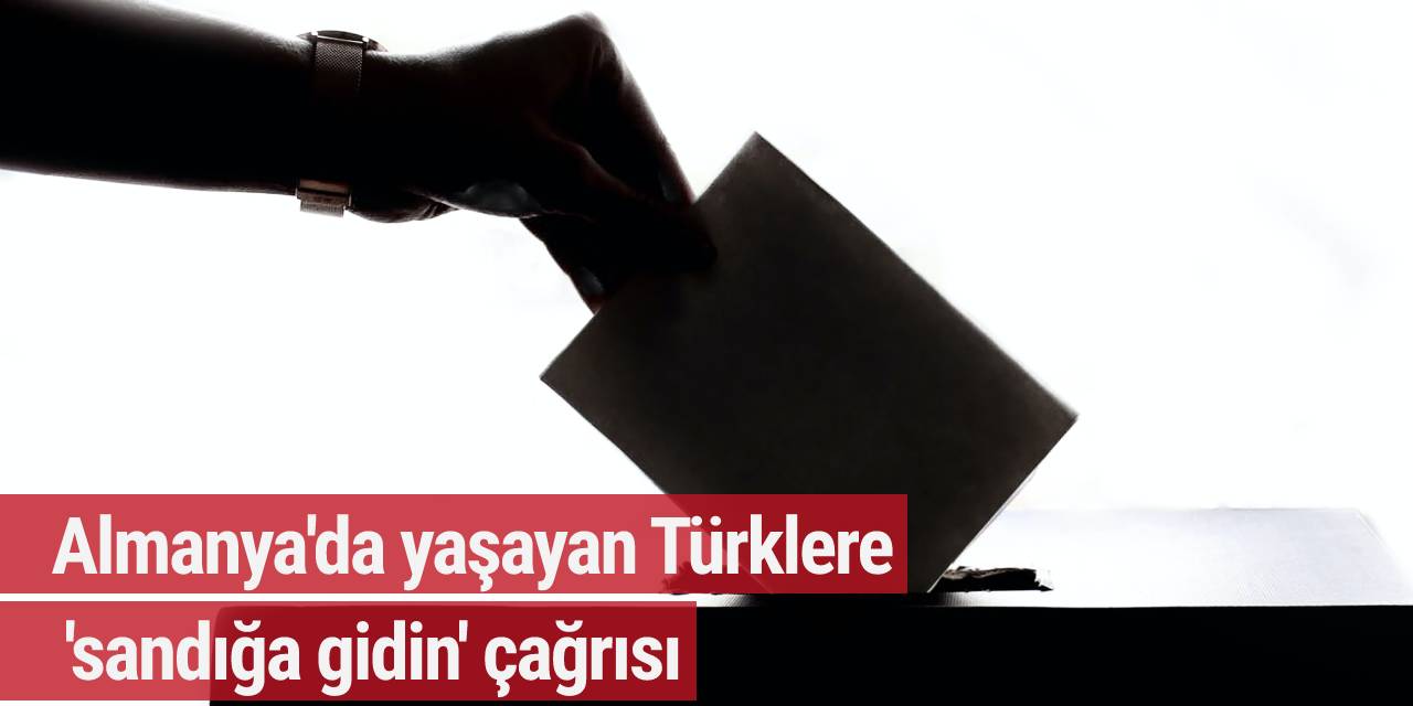 Almanya'da yaşayan Türklere 'sandığa gidin' çağrısı