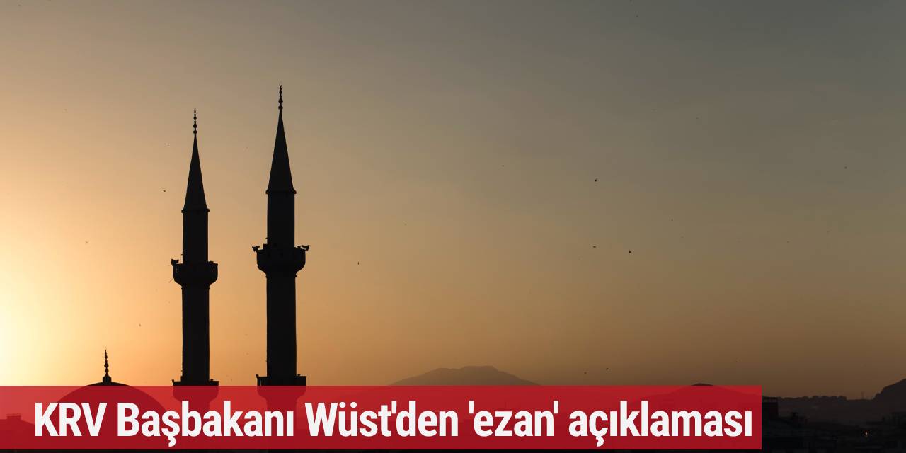 KRV Başbakanı Wüst'den 'ezan' açıklaması