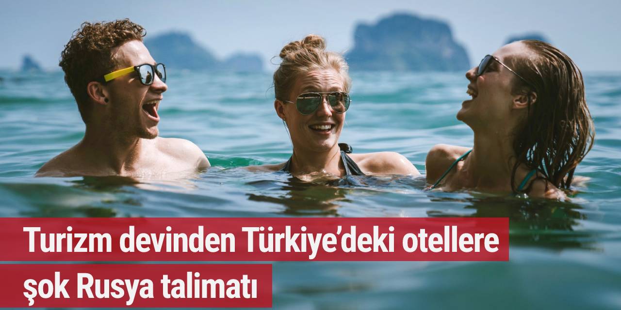 Turizm devinden Türkiye’deki otellere şok Rusya talimatı