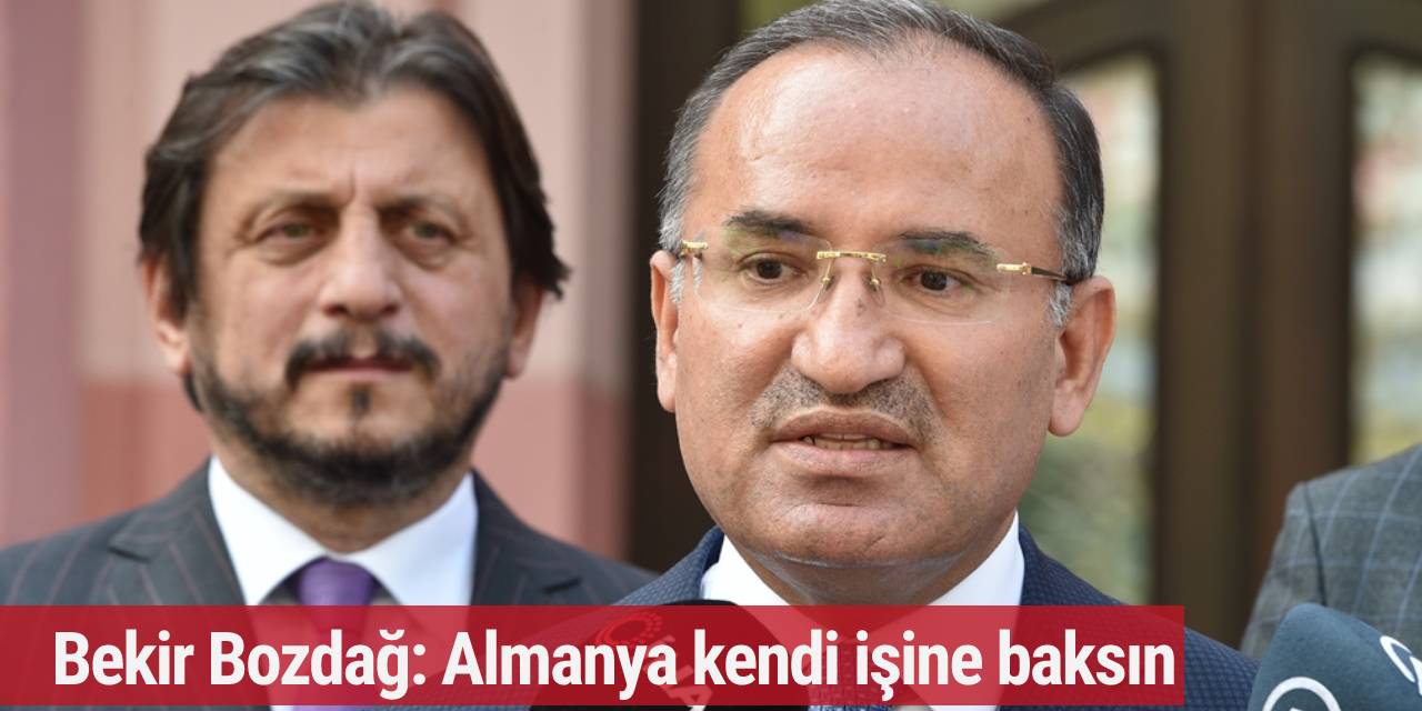 Bekir Bozdağ: Almanya kendi işine baksın
