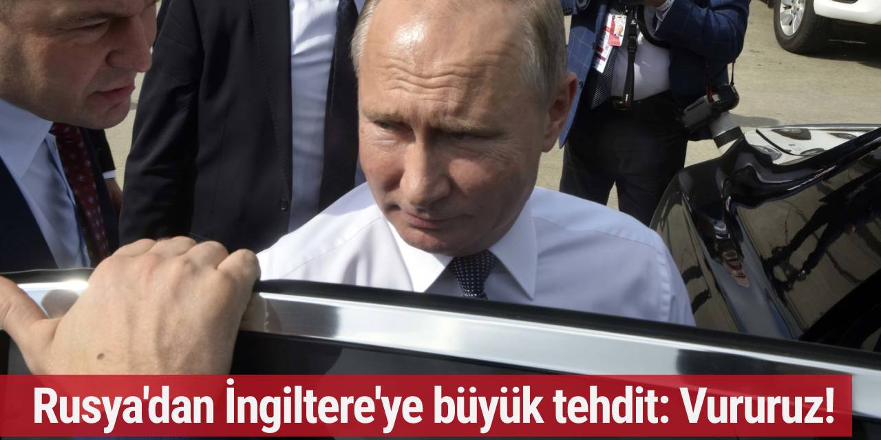 Rusya'dan İngiltere'ye büyük tehdit: Vururuz!
