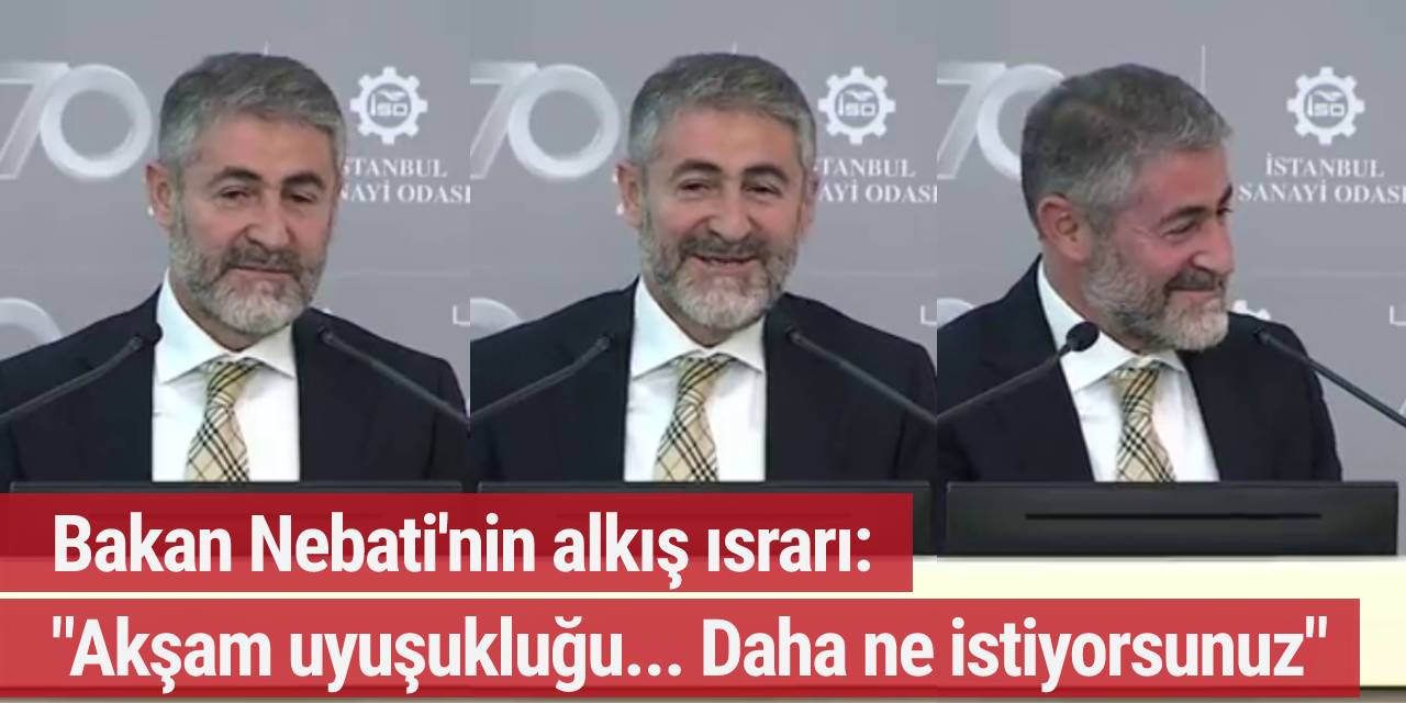 Bakan Nebati'nin alkış ısrarı: "Akşam uyuşukluğu... Daha ne istiyorsunuz"